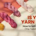 Is Your Yarn Itchy? How To Tell If It's The Fiber, The Twist, Or Just You